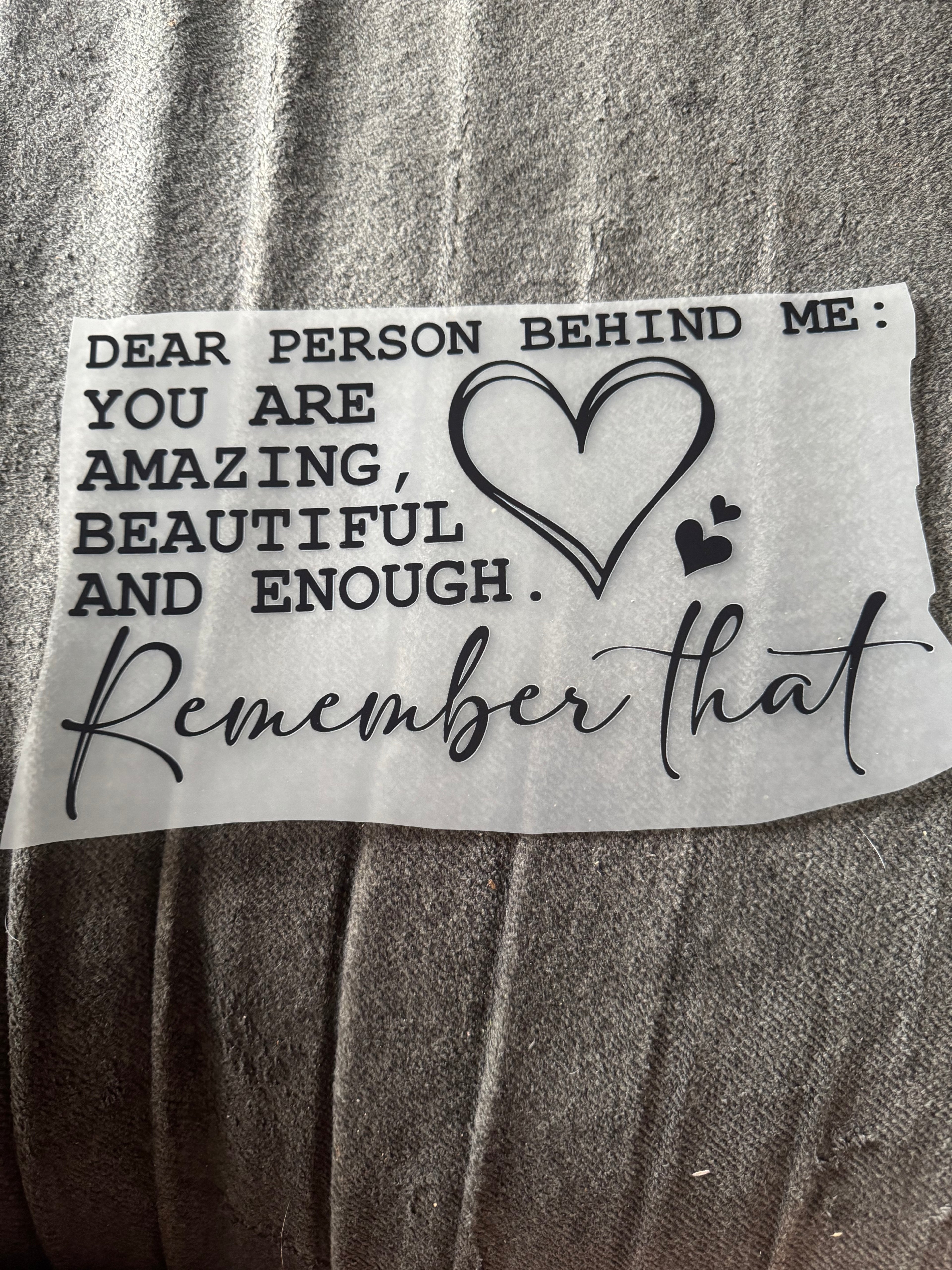 Dear person behind me